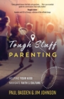 Tough Stuff Parenting : Helping Your Kids Navigate Faith and Culture - eBook