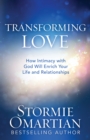 Transforming Love : How Intimacy with God Will Enrich Your Life and Relationships - eBook