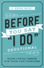 Before You Say "I Do" Devotional : Building a Spiritual Foundation for Your Life Together - Book