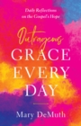 Outrageous Grace Every Day : Daily Reflections on the Gospel's Hope - eBook