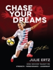 Chase Your Dreams : How Soccer Taught Me Strength, Perseverance, and Leadership - eBook