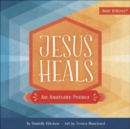 Jesus Heals : An Anatomy Primer - Book