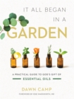 It All Began in a Garden : A Practical Guide to God's Gift of Essential Oils - eBook