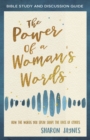 The Power of a Woman's Words Bible Study and Discussion Guide : How the Words You Speak Shape the Lives of Others - eBook