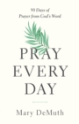 Pray Every Day : 90 Days of Prayer from God's Word - eBook