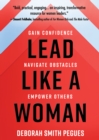 Lead Like a Woman : Gain Confidence, Navigate Obstacles, Empower Others - eBook