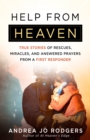 Help from Heaven : True Stories of Rescues, Miracles, and Answered Prayers from a First Responder - eBook