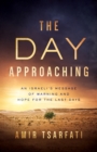 The Day Approaching : An Israeli's Message of Warning and Hope for the Last Days - eBook