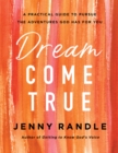 Dream Come True : A Practical Guide to Pursue the Adventures God Has for You - eBook