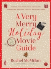 A Very Merry Holiday Movie Guide : *Must-See, Made-for-TV Movie Viewing Lists *Inspired New Traditions *Festive Watch Party Ideas - eBook