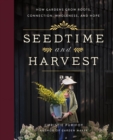 Seedtime and Harvest : How Gardens Grow Roots, Connection, Wholeness, and Hope - eBook
