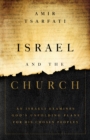 Israel and the Church : An Israeli Examines God's Unfolding Plans for His Chosen Peoples - eBook