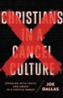 Christians in a Cancel Culture : Speaking with Truth and Grace in a Hostile World - eBook