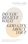 Do You Believe What God Says About You? : How a Right View of Your Identity in Christ Changes Everything - eBook