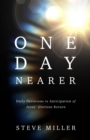One Day Nearer : Daily Devotions in Anticipation of Jesus' Glorious Return - eBook