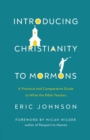 Introducing Christianity to Mormons : A Practical and Comparative Guide to What the Bible Teaches - Book