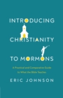 Introducing Christianity to Mormons : A Practical and Comparative Guide to What the Bible Teaches - eBook