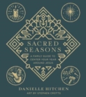 Sacred Seasons : A Family Guide to Center Your Year Around Jesus - Book
