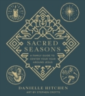 Sacred Seasons : A Family Guide to Center Your Year Around Jesus - eBook