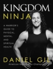 Kingdom Ninja : A Warrior's Guide to Physical, Mental, and Spiritual Health - Book