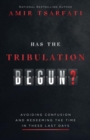 Has the Tribulation Begun? : Avoiding Confusion and Redeeming the Time in These Last Days - Book