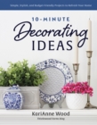 10-Minute Decorating Ideas : Simple, Stylish, and Budget-Friendly Projects to Refresh Your Home - eBook