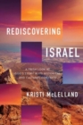 Rediscovering Israel : A Fresh Look at God's Story in Its Historical and Cultural Contexts - Book