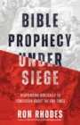 Bible Prophecy Under Siege : Responding Biblically to Confusion About the End Times - eBook
