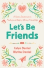 Let's Be Friends : A Tween Devotional on Finding and Keeping Strong Friendships - eBook