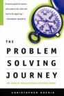 The Problem Solving Journey : Your Guide To Making Decisions And Getting Results - Book