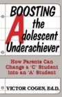 Boosting The Adolescent Underachiever : How Parents Can Change A C Student Into An A Student - Book