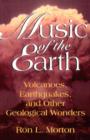 Music Of The Earth : Volcanoes, Earthquakes, And Other Geological Wonders - Book