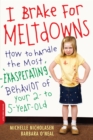 I Brake for Meltdowns : How to Handle the Most Exasperating Behavior of Your 2- to 5-Year-Old - Book