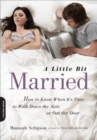 A Little Bit Married : How to Know When It's Time to Walk Down the Aisle or Out the Door - eBook