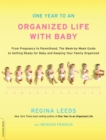 One Year to an Organized Life with Baby : From Pregnancy to Parenthood, the Week-by-Week Guide to Getting Ready for Baby and Keeping Your Family Organized - Book