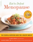 Eat to Defeat Menopause : The Essential Nutrition Guide for a Healthy Midlife--with More Than 130 Recipes - Book