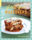 Gluten-Free Makeovers : Over 175 Recipes--from Family Favorites to Gourmet Goodies--Made Deliciously Wheat-Free - eBook