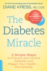 The Diabetes Miracle : 3 Simple Steps to Prevent and Control Diabetes and Regain Your Health . . . Permanently - Book