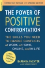 The Power of Positive Confrontation : The Skills You Need to Handle Conflicts at Work, at Home, Online, and in Life, completely revised and updated edition - Book