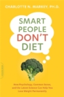 Smart People Don't Diet : How the Latest Science Can Help You Lose Weight Permanently - Book