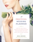 A Practical Wedding Planner : A Step-by-Step Guide to Creating the Wedding You Want with the Budget You've Got (without Losing Your Mind in the Process) - Book