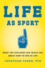 Life as Sport : What Top Athletes Can Teach You about How to Win in Life - Book