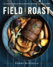 Field Roast : 101 Artisan Vegan Meat Recipes to Cook, Share, & Savor - Book