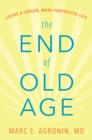 The End of Old Age : Living a Longer, More Purposeful Life - Book