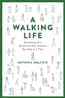 A Walking Life : Reclaiming Our Health and Our Freedom One Step at a Time - Book