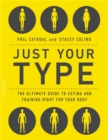 Just Your Type : The Ultimate Guide to Eating and Training Right for Your Body Type - Book