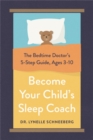 Become Your Child's Sleep Coach : The Bedtime Doctor's 5-Step Guide, Ages 3-10 - Book