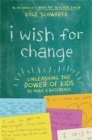 I Wish for Change : Unleashing the Power of Kids to Make a Difference - Book