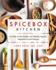 Spicebox Kitchen : Eat Well and Be Healthy with Globally Inspired, Vegetable-Forward Recipes - Book