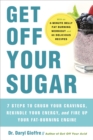 Get Off Your Sugar : Burn the Fat, Crush Your Cravings, and Go From Stress Eating to Strength Eating - Book